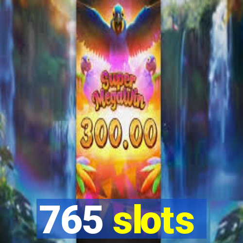 765 slots